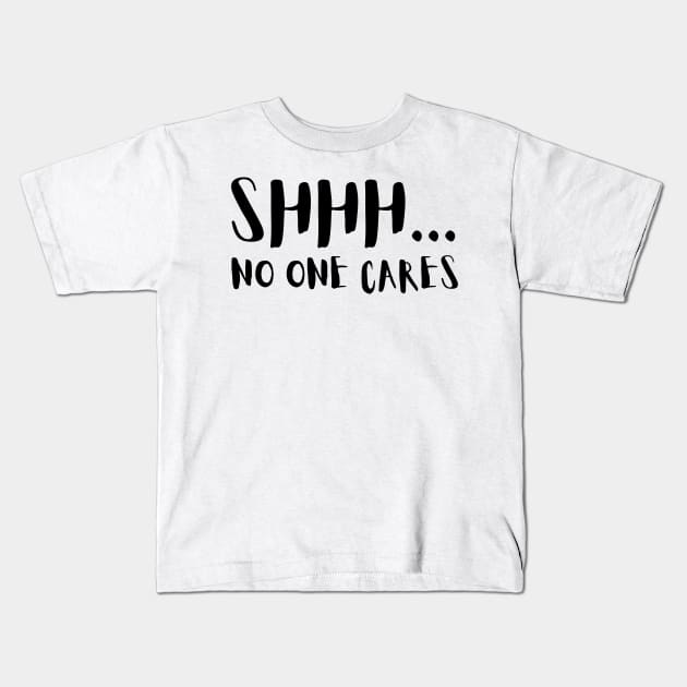 SHHH.... NO ONE CARES Kids T-Shirt by la chataigne qui vole ⭐⭐⭐⭐⭐